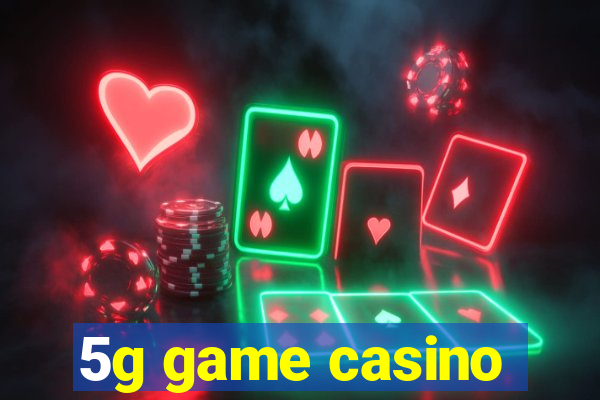 5g game casino